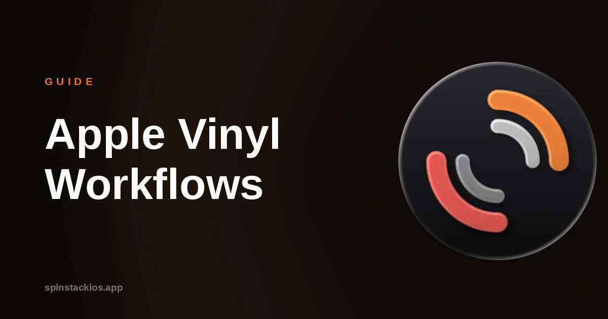 Apple Vinyl Workflows for Serious Collectors